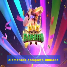 elementos completo dublado